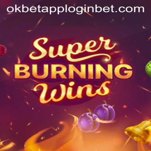 Exploring the Thrilling World of SuperBurningWins and Seamless Access through Okbet App Login